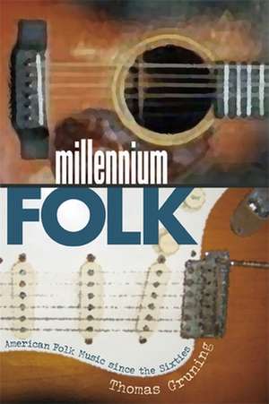 Millennium Folk: American Folk Music Since the Sixties de Thomas R. Gruning