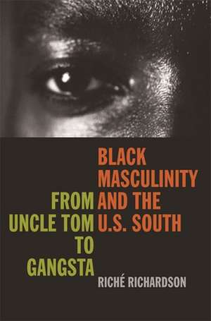 Black Masculinity and the U.S. South: From Uncle Tom to Gangsta de Riche Richardson