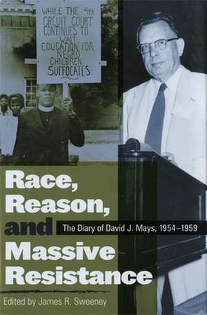 Race, Reason, and Massive Resistance: The Diary of David J. Mays, 1954-1959 de David J. Mays