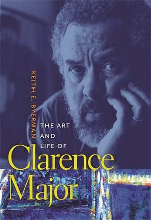 The Art and Life of Clarence Major de Keith E. Byerman