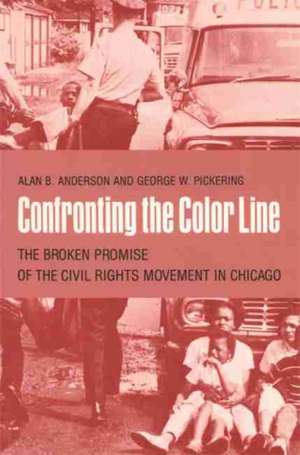 Confronting the Color Line: The Broken Promise of the Civil Rights Movement in Chicago de Alan B. Anderson