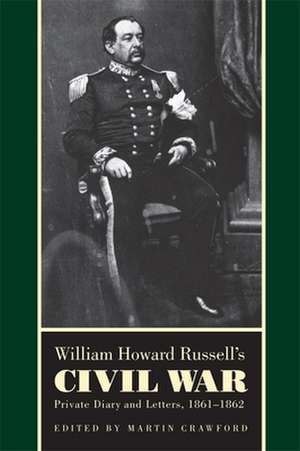 William Howard Russell's Civil War: Private Diary and Letters, 1861-1862 de William Howard Russell