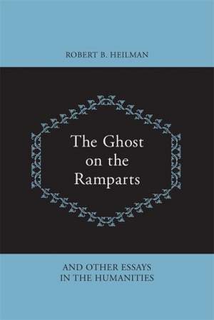 The Ghost on the Ramparts and Other Essays in the Humanities de Robert B. Heilman