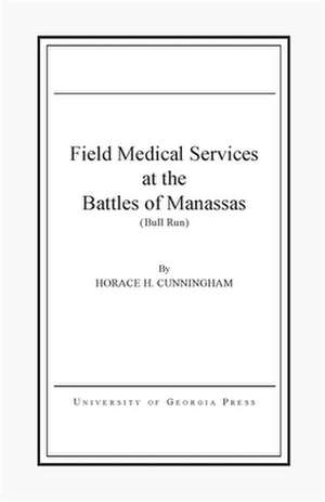 Field Medical Services at the Battles of Manassas de Horace H. Cunningham