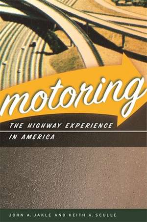 Motoring: The Highway Experience in America de John A. Jakle