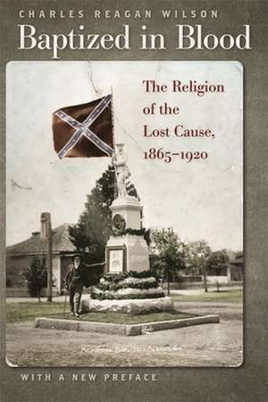 Baptized in Blood: The Religion of the Lost Cause, 1865-1920 de Charles Reagan Wilson