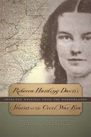 Rebecca Harding Davis's Stories of the Civil War Era de Rebecca Harding Davis