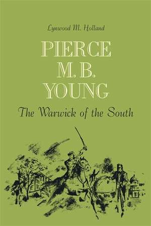 Pierce M. B. Young: The Warwick of the South de Lynwood M. Holland