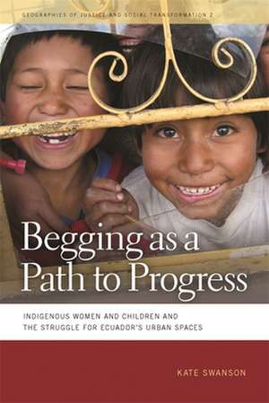 Begging as a Path to Progress: Indigenous Women and Children and the Struggle for Ecuador's Urban Spaces de Kate Swanson