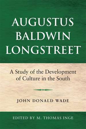 Augustus Baldwin Longstreet: A Study of the Development of Culture in the South de John Donald Wade