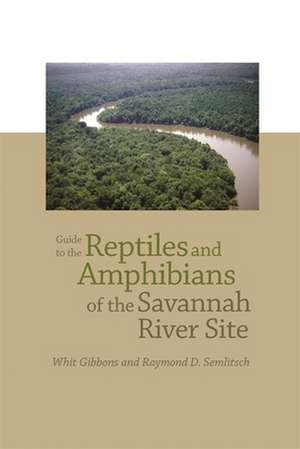 Guide to the Reptiles and Amphibians of the Savannah River Site de Whitfield J. Gibbons