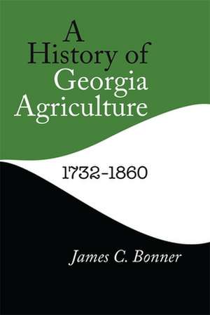 History of Georgia Agriculture, 1732-1860 de James C. Bonner