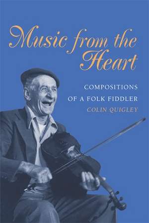 Music from the Heart: Compositions of a Folk Fiddler de Colin Quigley