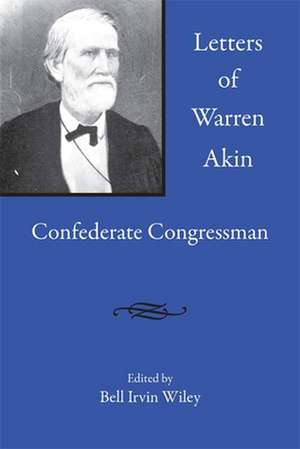 Letters of Warren Akin: Confederate Congressman de Bell Irvin Wiley