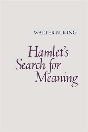 Hamlet's Search for Meaning de Walter N. King