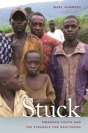 Stuck: Rwandan Youth and the Struggle for Adulthood de Marc Sommers