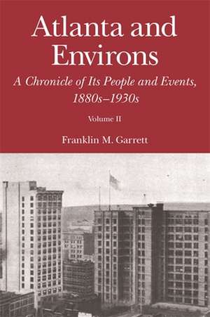 Atlanta and Environs: 1880s-1930s de Franklin M. Garrett