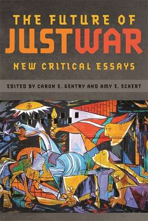 The Future of Just War: New Critical Essays de Caron E. Gentry