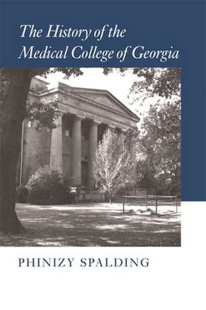 The History of the Medical College of Georgia de Phinizy Spalding