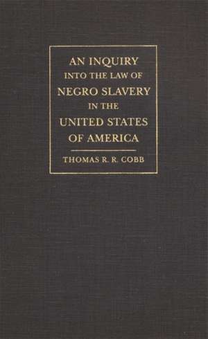 An Inquiry Into the Law of Negro Slavery in the United States of America de Thomas R. R. Cobb