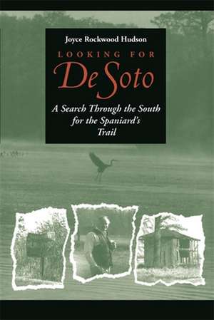 Looking for de Soto: A Search Through the South for the Spaniard's Trail de Joyce Rockwood Hudson