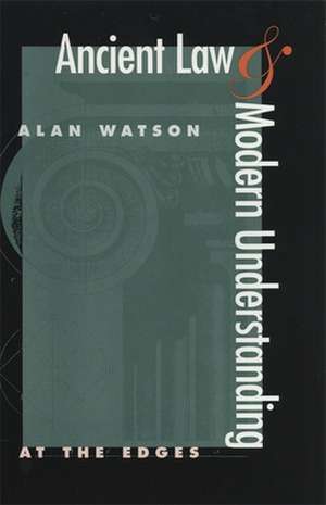 Ancient Law and Modern Understanding: At the Edges de Alan Watson