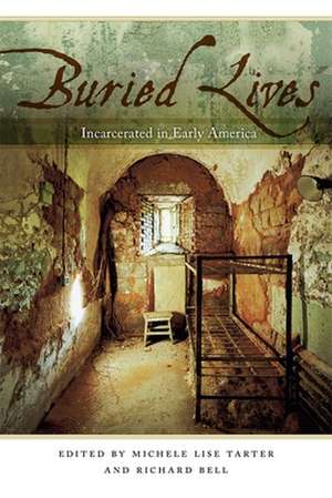 Buried Lives: Incarcerated in Early America de Richard Bell