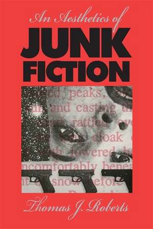 An Aesthetics of Junk Fiction de Thomas J. Roberts