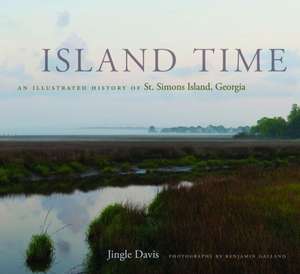 Island Time: An Illustrated History of St. Simons Island, Georgia de Jingle Davis