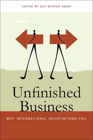 Unfinished Business: Why International Negotiations Fail de Guy Olivier Faure