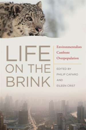 Life on the Brink: Environmentalists Confront Overpopulation de Philip Cafaro