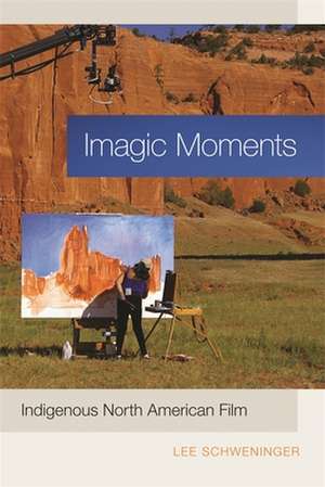 Imagic Moments: Indigenous North American Film de Lee Schweninger