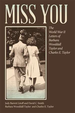 Miss You: The World War II Letters of Barbara Wooddall Taylor and Charles E. Taylor de Barbara Woodall Taylor