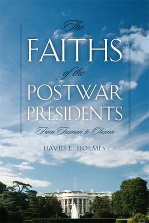 The Faiths of the Postwar Presidents: From Truman to Obama de David L. Holmes