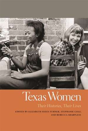 Texas Women: Their Histories, Their Lives de Elizabeth Hayes Turner