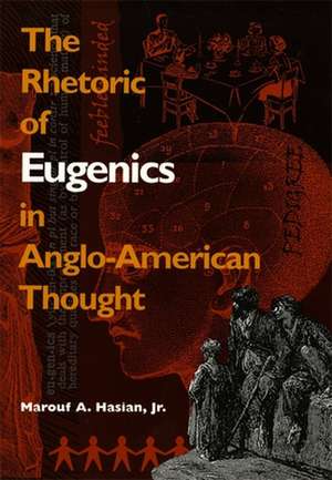 Rhetoric of Eugenics in Anglo-American Thought de Marouf A Hasian