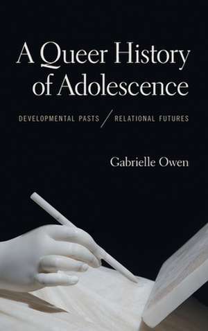 QUEER HIST OF ADOLESCENCE de Gabrielle Owen