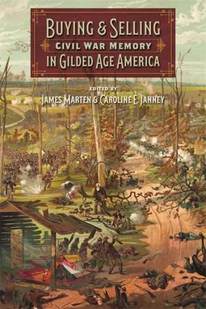 Buying and Selling Civil War Memory in Gilded Age America de Caroline E. Janney