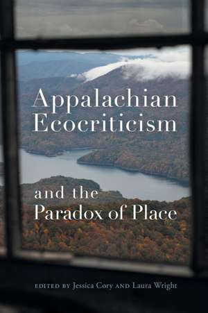 Appalachian Ecocriticism and the Paradox of Place de Jessica Cory