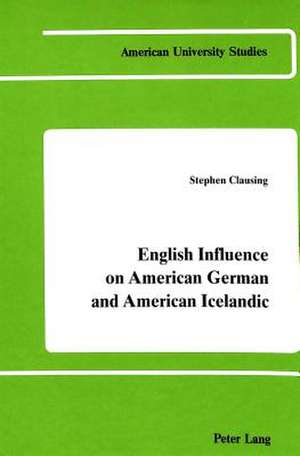 English Influence on American German and American Icelandic de Stephen D Clausing