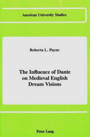 The Influence of Dante on Medieval English Dream Visions de Roberta L. Payne