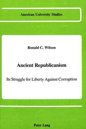 Ancient Republicanism de Ronald C Wilson