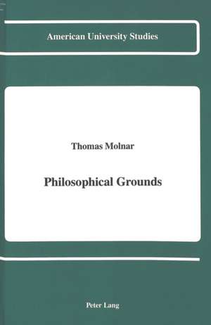 Philosophical Grounds de Thomas Steven Molnar