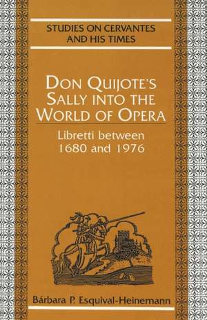 Don Quijote's Sally Into the World of Opera de Barbara P. Esquival-Heinemann