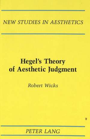 Hegel's Theory of Aesthetic Judgment de Robert Wicks