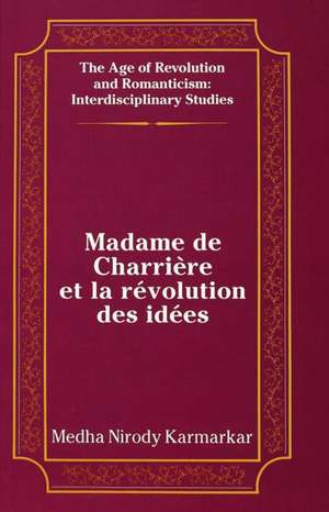 Madame de Charriere Et La Revolution Des Idees de Medha Nirody Karmarkar