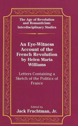 An Eye-Witness Account of the French Revolution by Helen Maria Williams de Jack Fruchtman