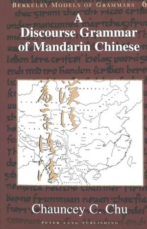 A Discourse Grammar of Mandarin Chinese de Chauncey C. Chu