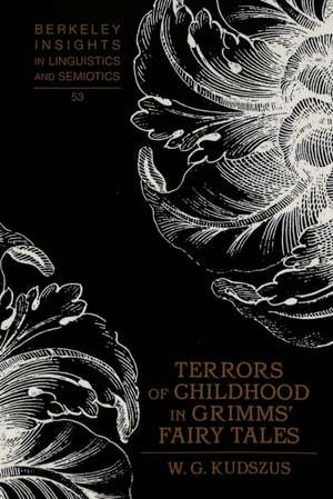 Terrors of Childhood in Grimms' Fairy Tales de W. G. Kudszus