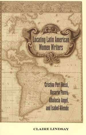 Locating Latin American Women Writers de Claire Lindsay